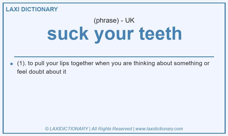 Definition suck your teeth in British English