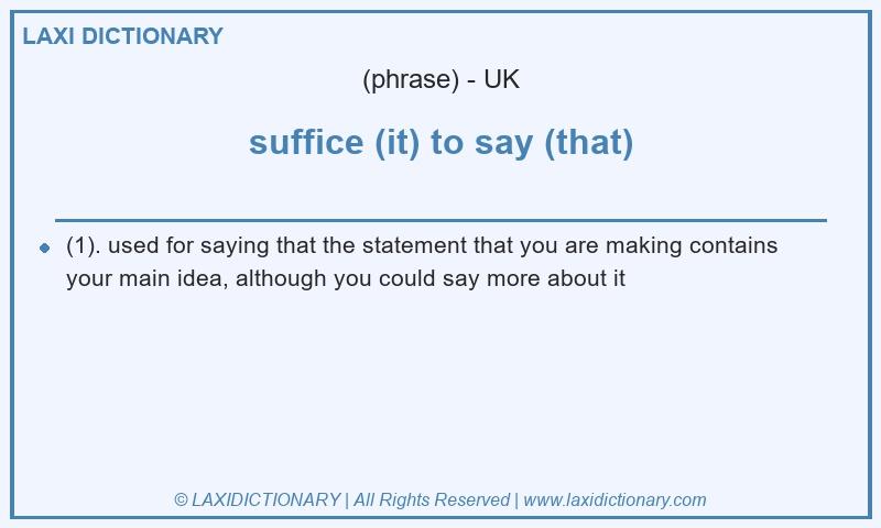 Definition suffice (it) to say (that) in British English