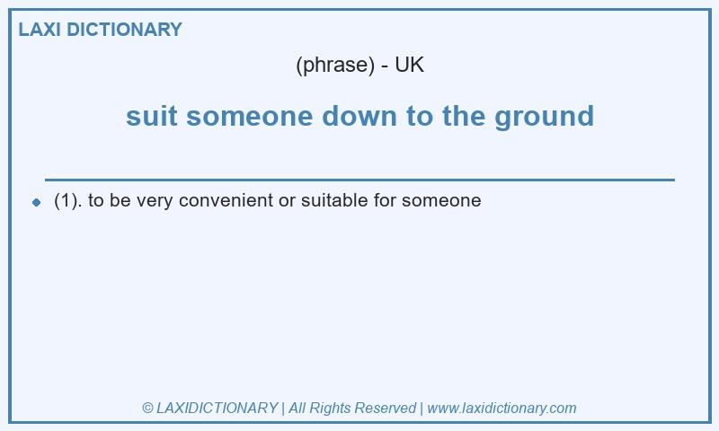 Definition suit someone down to the ground in British English
