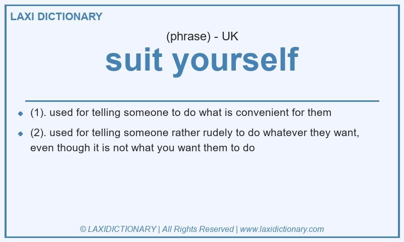Definition suit yourself in British English