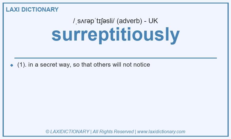 Definition surreptitiously in British English