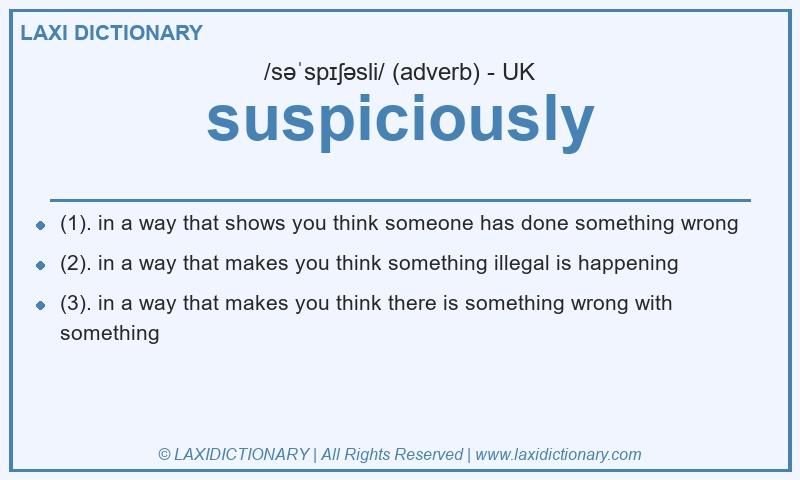 Definition suspiciously in British English