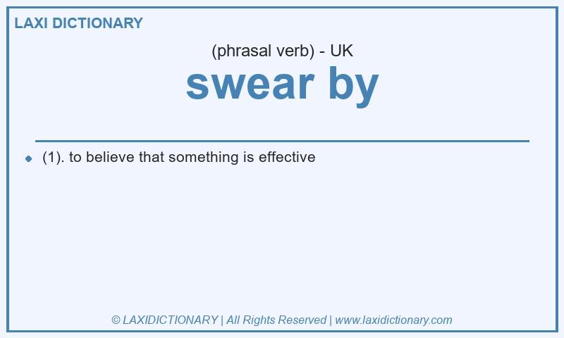 Definition swear by in British English