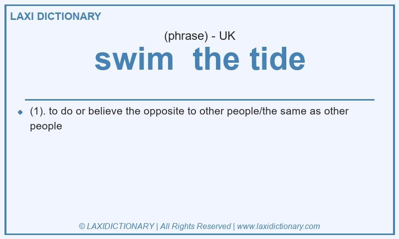 Definition swim the tide in British English