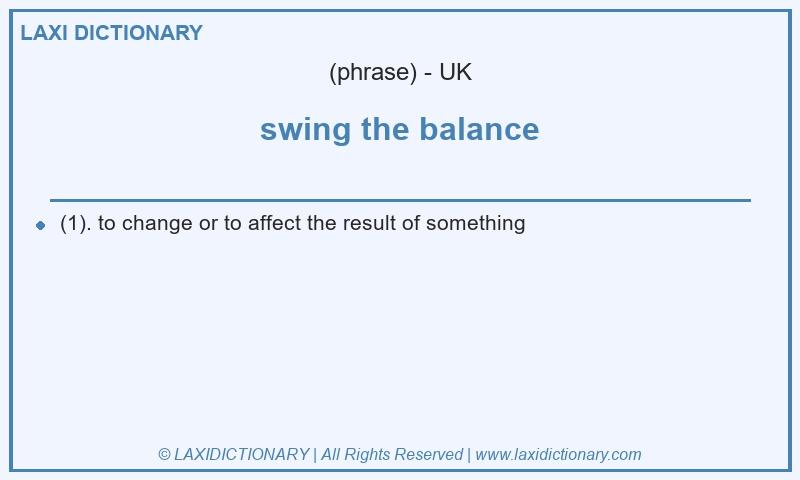 Definition swing the balance in British English