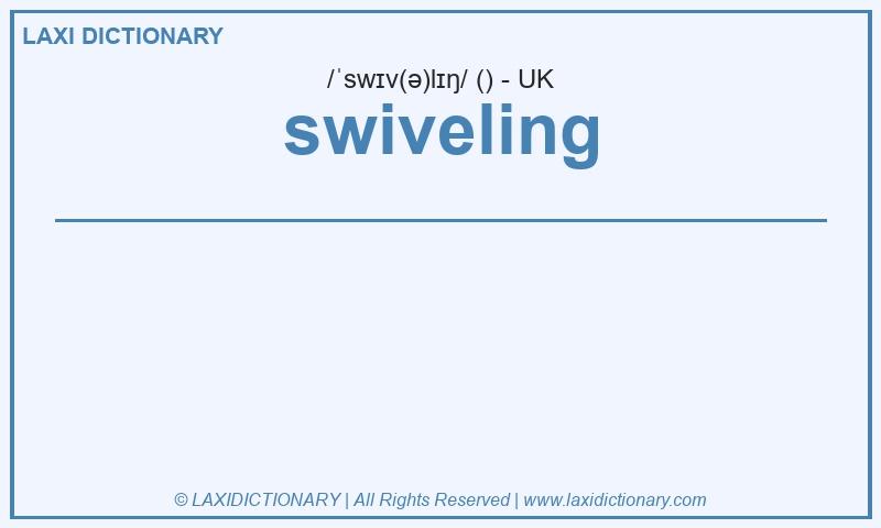 Definition swiveling in British English