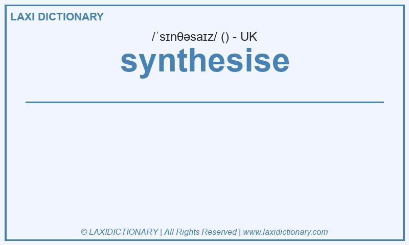Definition synthesise in British English