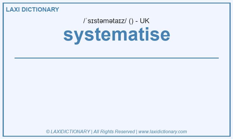Definition systematise in British English