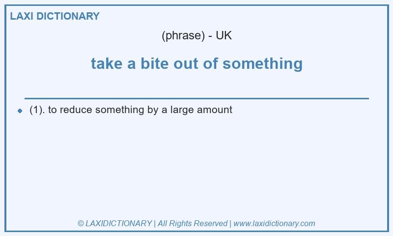 Definition take a bite out of something in British English
