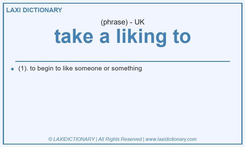 Definition take a liking to in British English