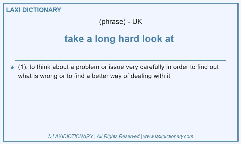 Definition take a long hard look at  in British English