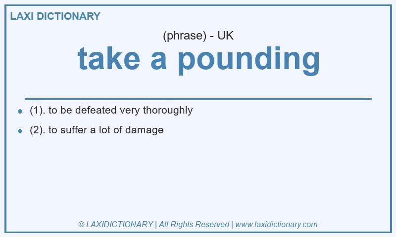 Definition take a pounding in British English
