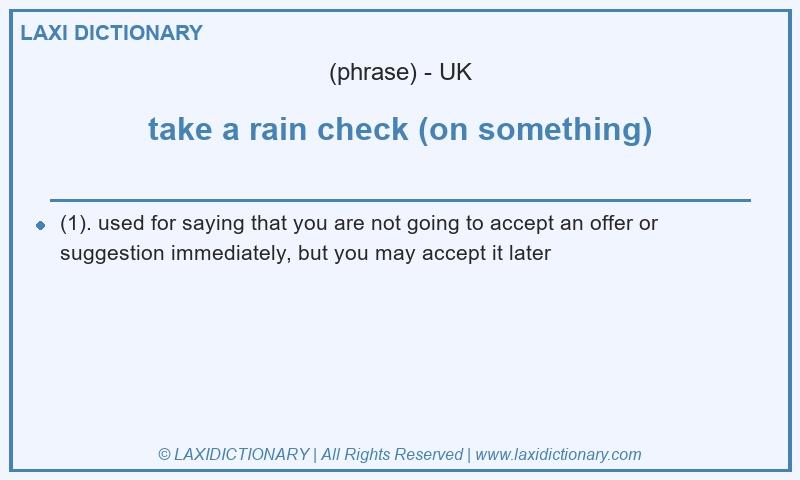 Definition take a rain check (on something) in British English