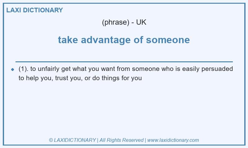 Definition take advantage of someone in British English