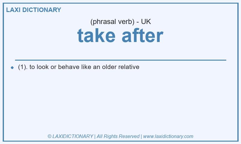 Definition take after in British English