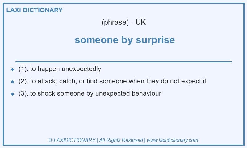 Definition someone by surprise in British English