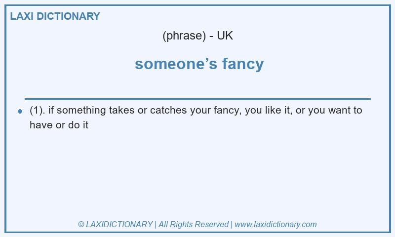 Definition  someone’s fancy in British English