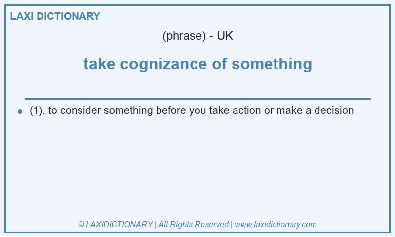 Definition take cognizance of something in British English