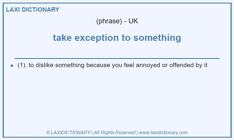 Definition take exception to something in British English