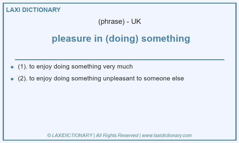 Definition  pleasure in (doing) something in British English