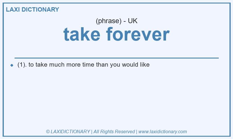 Definition take forever in British English