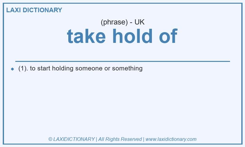 Definition take hold of in British English