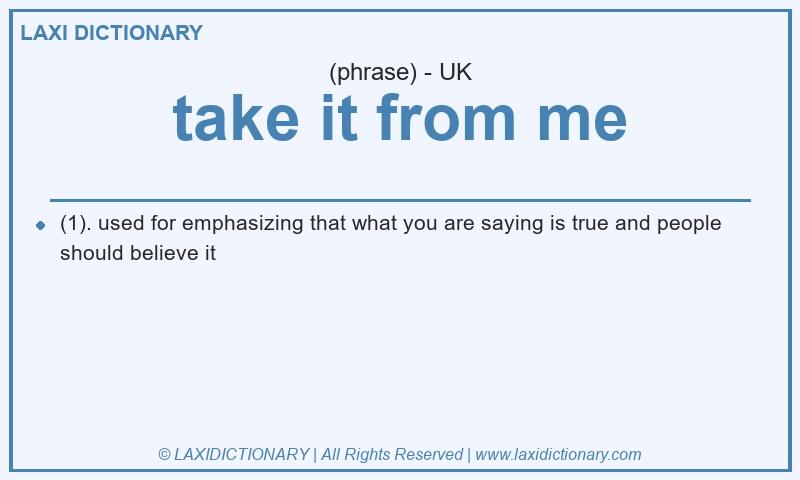 Definition take it from me in British English