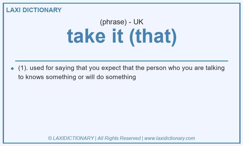Definition take it (that) in British English