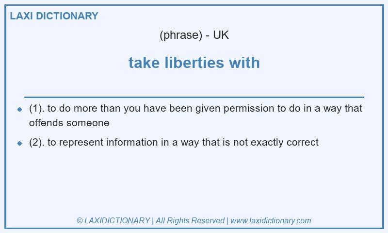 Definition take liberties with in British English