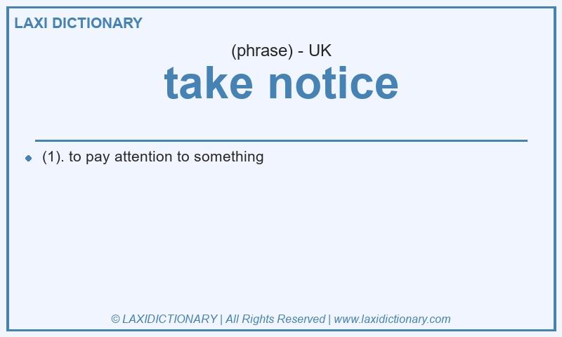 Definition take notice in British English