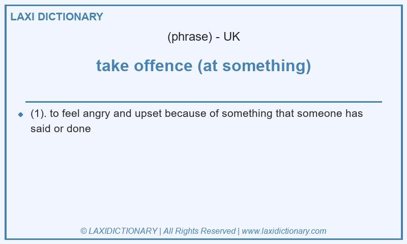 Definition take offence (at something) in British English