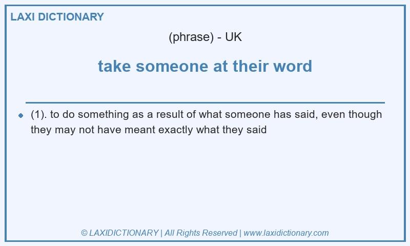 Definition take someone at their word in British English