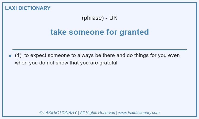 Definition take someone for granted in British English