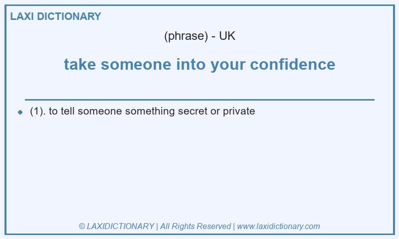 Definition take someone into your confidence in British English
