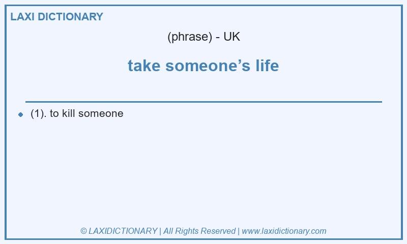 Definition take someone’s life in British English