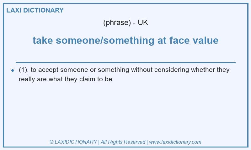 Definition take someone/something at face value in British English