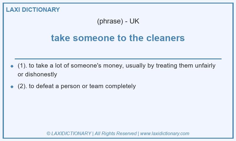 Definition take someone to the cleaners in British English