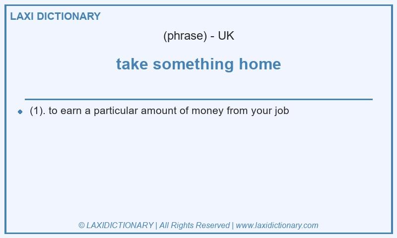 Definition take something home in British English