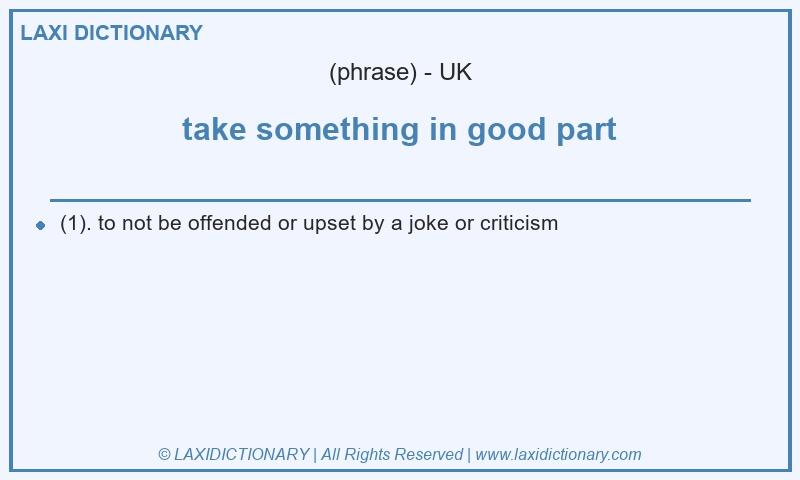 Definition take something in good part in British English