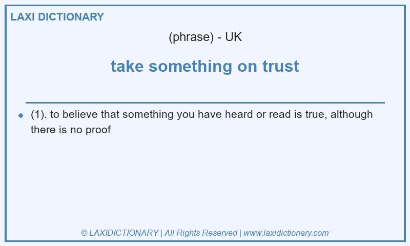 Definition take something on trust in British English