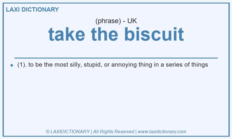 Definition take the biscuit in British English