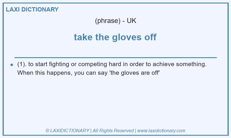 Definition take the gloves off in British English