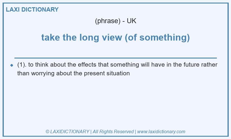 Definition take the long view (of something) in British English