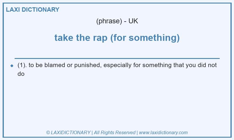 Definition take the rap (for something) in British English