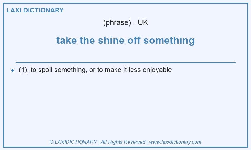Definition take the shine off something in British English