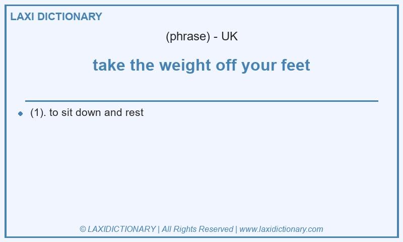 Definition take the weight off your feet in British English