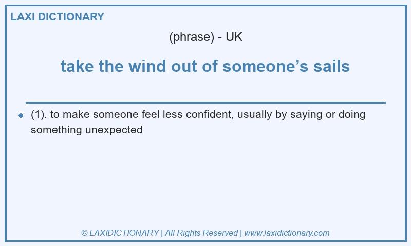 Definition take the wind out of someone’s sails in British English