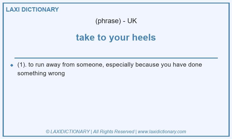 Definition take to your heels in British English