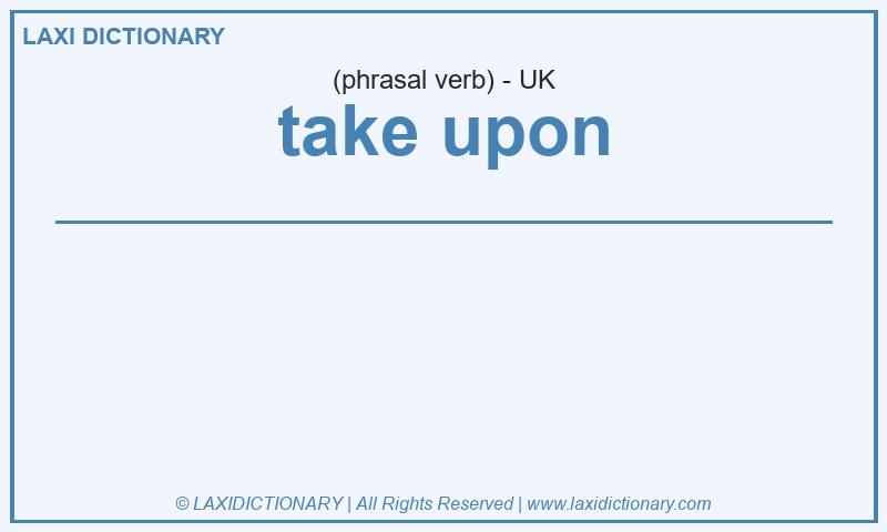 Definition take upon in British English