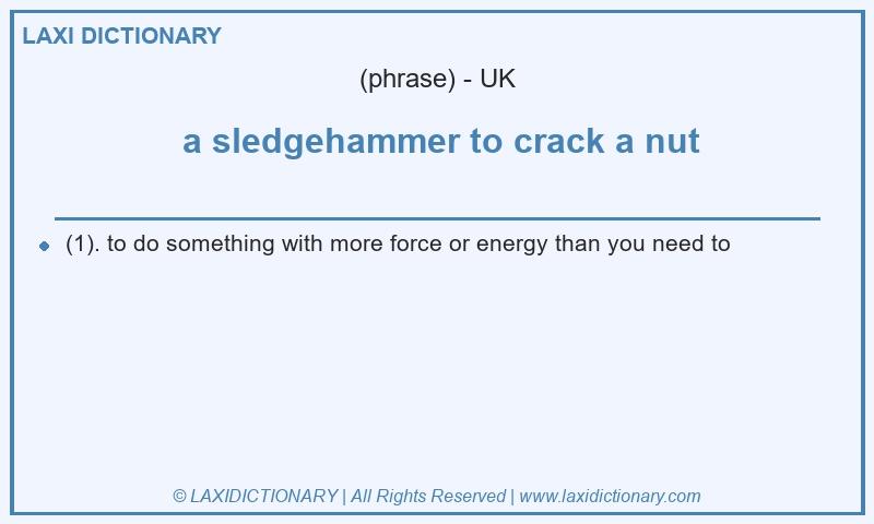 Definition a sledgehammer to crack a nut in British English